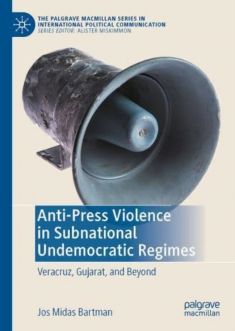 Antipress Violence In Subnational Undemocratic Regimes Veracruz Gujarat And Beyond Jos Midas Bartman
