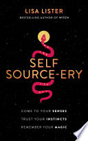 Self Sourceery Come To Your Senses Trust Your Instincts Remember Your Magic Lisa Lister