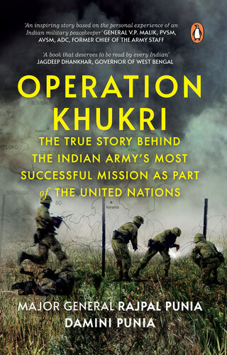Operation Khukri The True Story Behind The Indian Armys Most Successful Mission As Part Of The United Nations Rajpal Punia