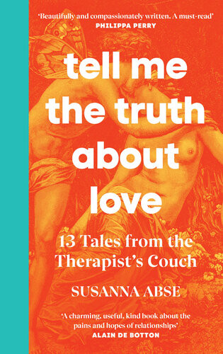 Tell Me The Truth About Love 13 Tales From Couple Therapy Susanna Abse
