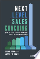 Next Level Sales Coaching How To Build A Sales Team That Stays Sells And Succeeds Steve Johnson