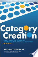 Category Creation How To Build A Brand That Customers Employees And Investors Will Love Anthony Kennada