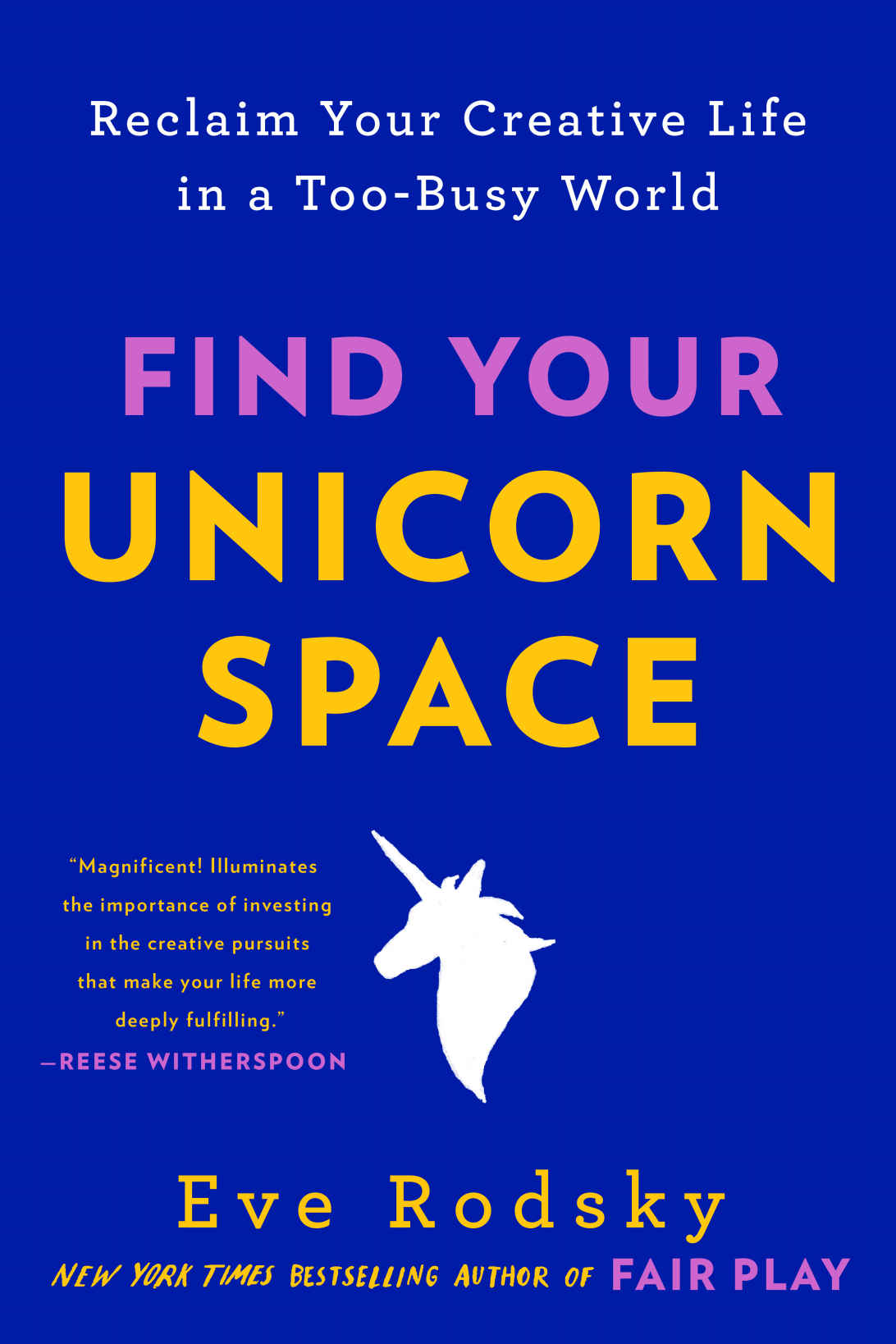 Find Your Unicorn Space Reclaim Your Creative Life In A Toobusy World Eve Rodsky