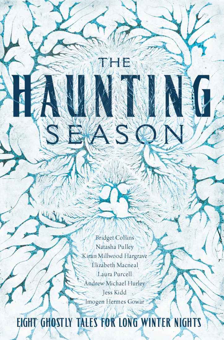 The Haunting Season Eight Ghostly Tales For Long Winter Nights Bridget Collins Andrew Michael Hurley Natasha Pulley Laura Purcell Kiran Millwood Hargrave Elizabeth Macneal Imogen Hermes Gowar Jess Kidd