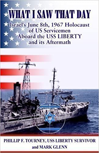 What I Saw That Day Israels June 8 1967 Holocaust Of Us Servicemen Aboard The Uss Liberty And Its Aftermath Phillip F Tourney