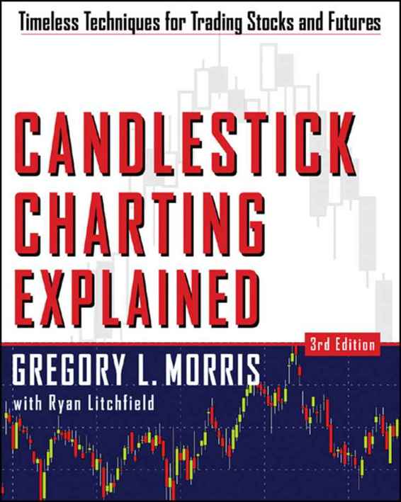 Candlestick Charting Explained Timeless Techniques For Trading Stocks And Sutures 3rd Edition Gregory L Morris