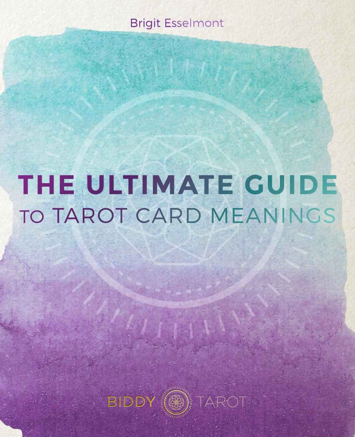 The Ultimate Guide To Tarot Card Meanings Brigit Esselmont