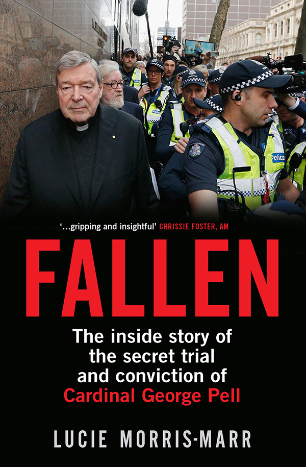 Fallen The Inside Story Of The Secret Trial And Conviction Of Cardinal George Pell 2019 Lucie Morrismarr