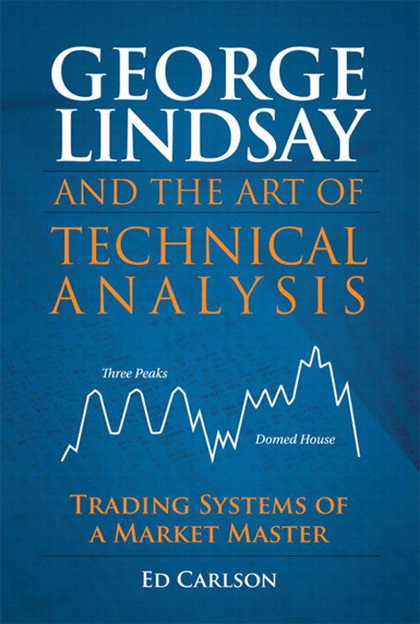 George Lindsay And The Art Of Technical Analysis Trading Systems Of A Market Master Frank Fengs Library Ed Carlson