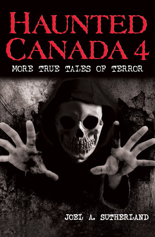 Haunted Canada 4 Joel A Sutherland