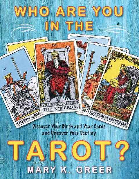 Who Are You In The Tarot Discover Your Birth And Year Cards And Uncover Your Destiny Mary Greer