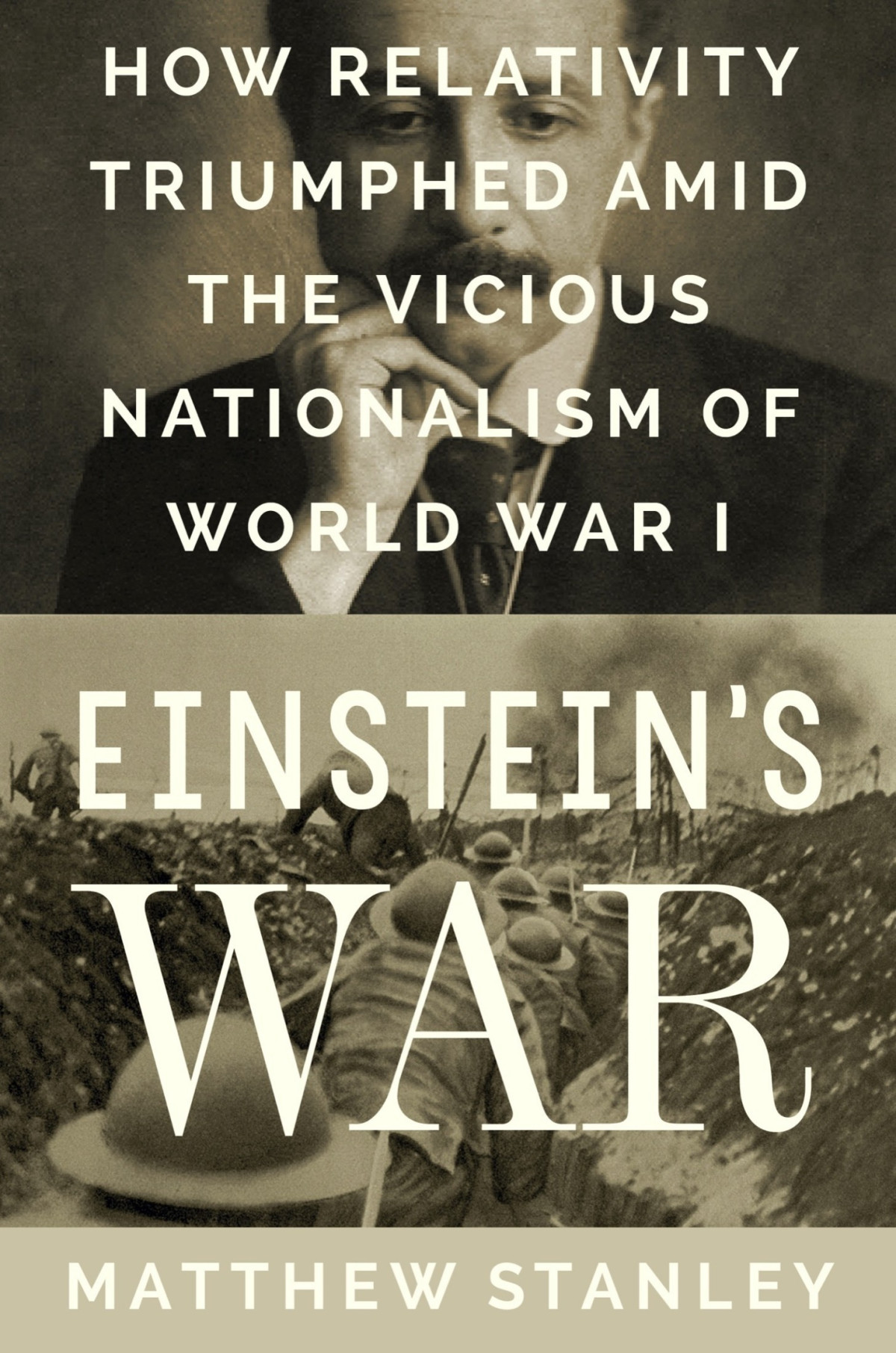 Einsteins War How Relativity Triumphed Amid The Vicious Nationalism Of World War I Matthew Stanley