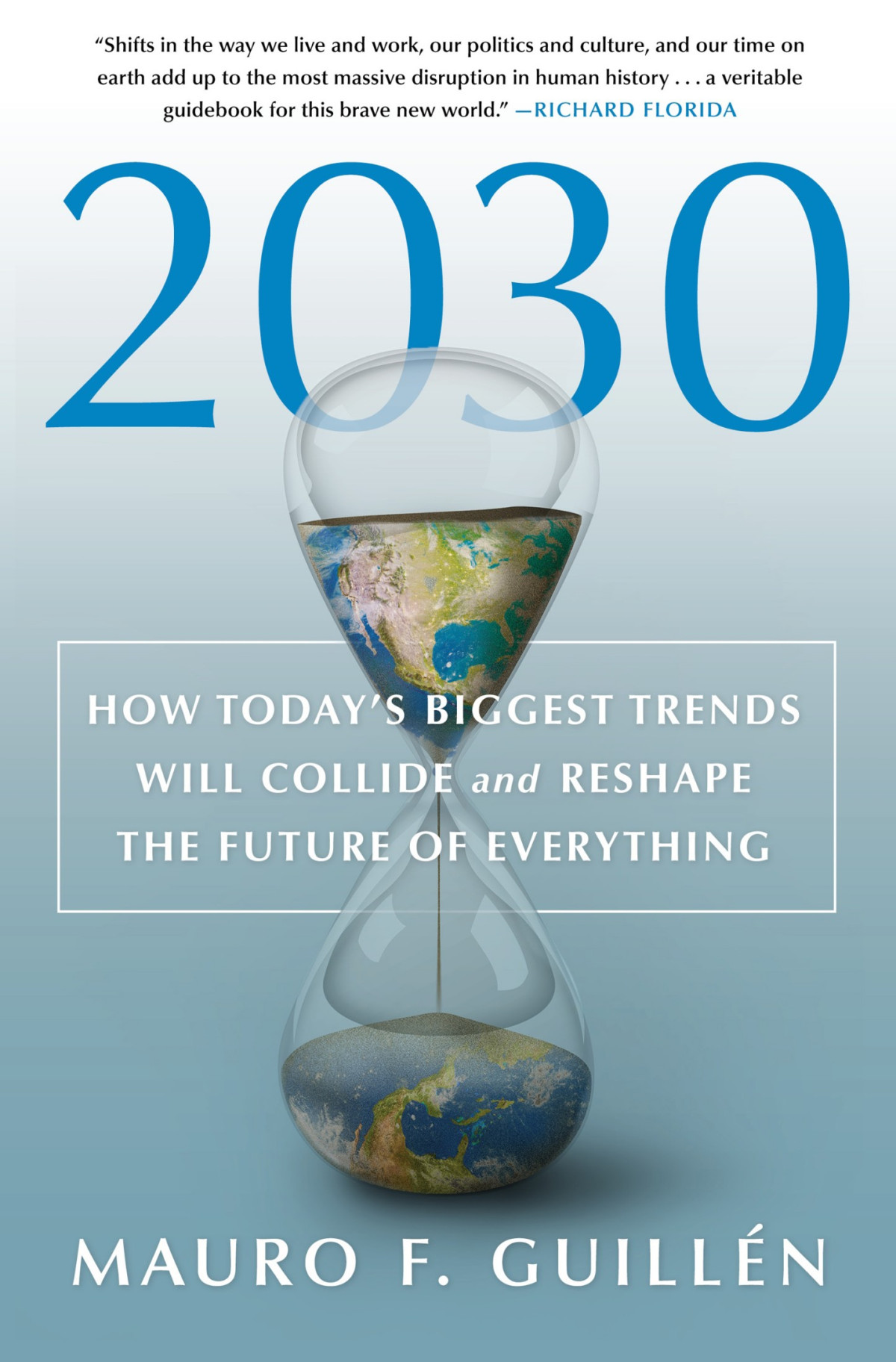 2030 How Todays Biggest Trends Will Collide And Reshape The Future Of Everything Mauro F Guillen