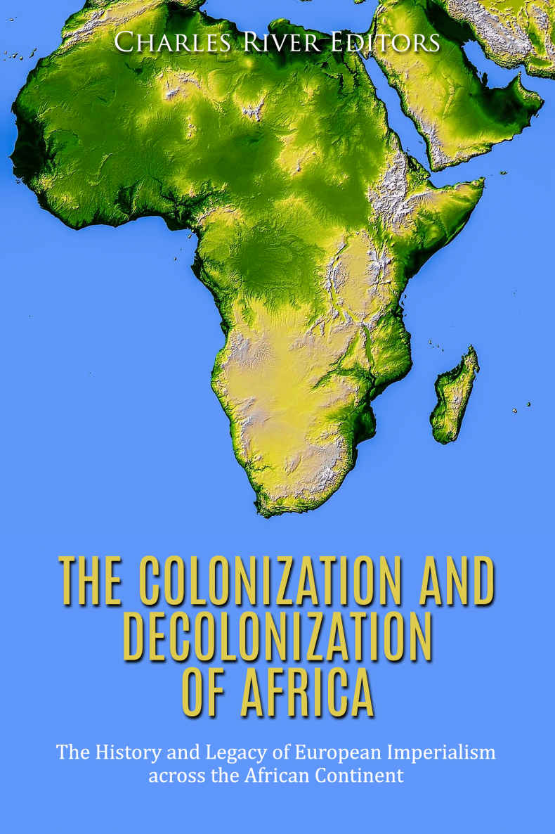 The Colonization And Decolonization Of Africa The History And Legacy Of European Imperialism Across The African Continent Charles River Editors