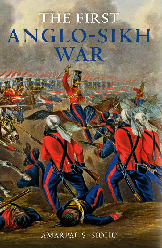 The First Anglosikh War Amarpal S Sidhu