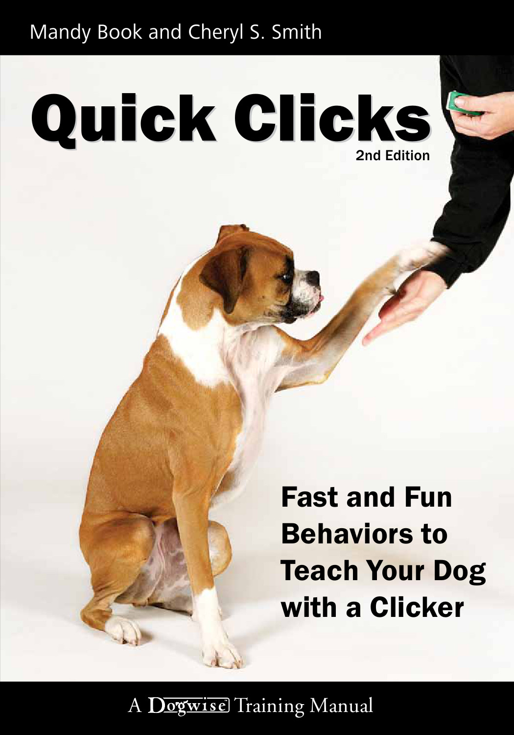 Quick Clicks 40 Fast And Fun Behaviors To Train With A Clicker The Art Of Dog Training 2nd Edition Mandy Book Cheryl S Smith