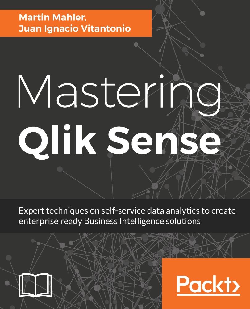 Mastering Qlik Sense Expert Techniques On Selfservice Data Analytics To Create Enterprise Ready Business Intelligence Solutions Martin Mahler Juan Ignacio Vitantonio