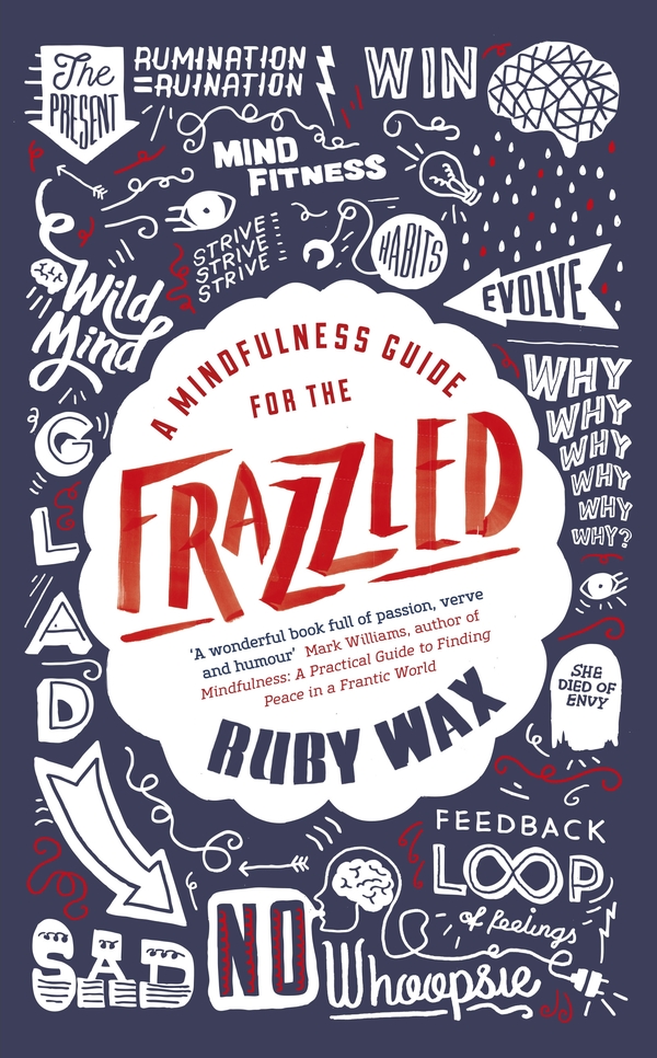 A Mindfulness Guide For The Frazzled Ruby Wax