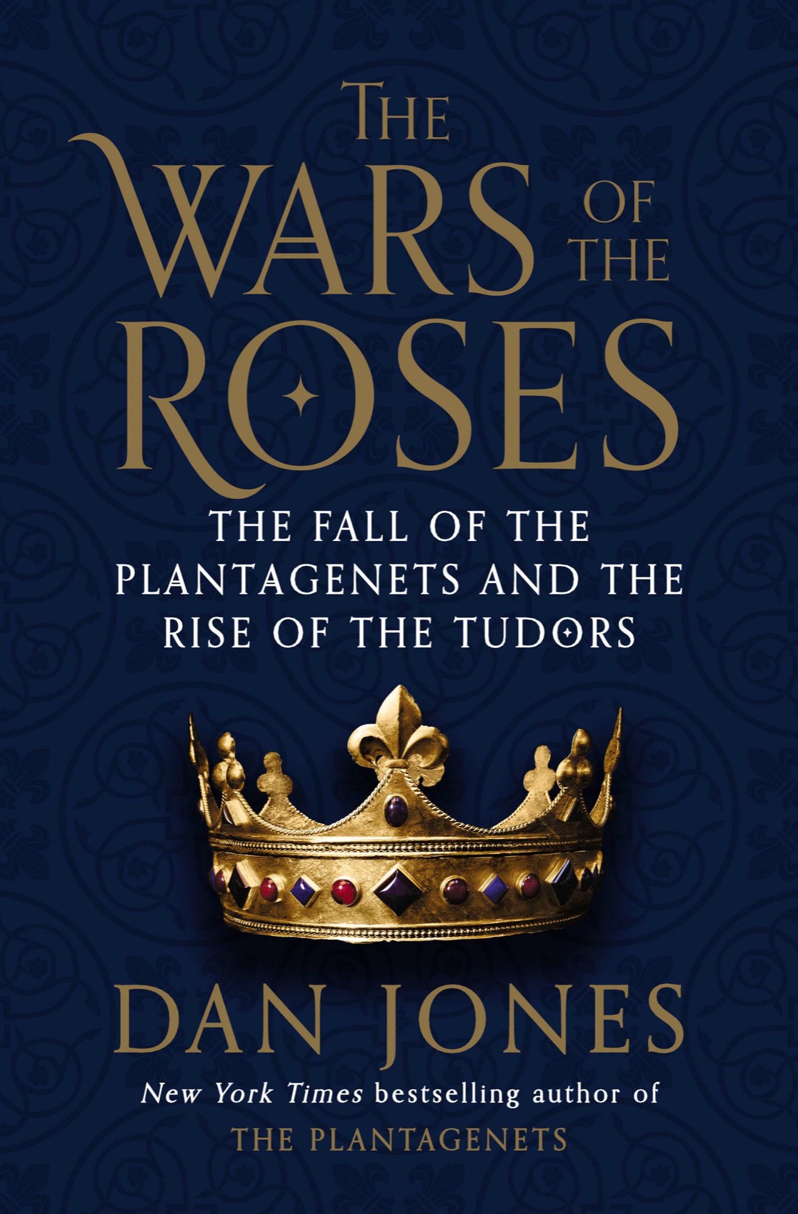 Wars Of The Roses The Fall Of The Plantagenets And The Rise Of The Tudors Dan Jones