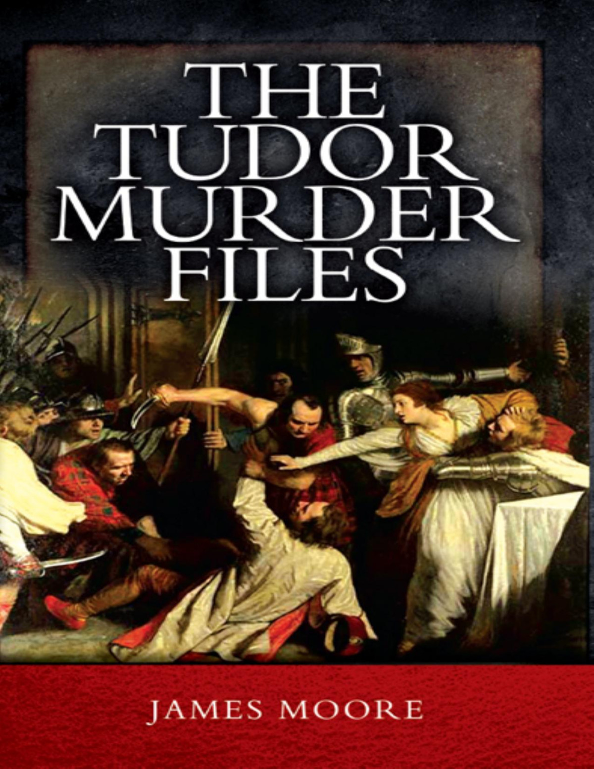 The Tudor Murder Files James Moore