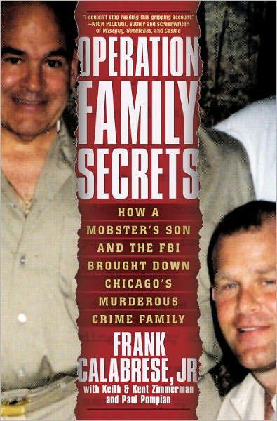 Operation Family Secrets How A Mobsters Son And The Fbi Brought Down Chicagos Murderous Crime Family Frank Calabrese Keith Zimmerman Kent Zimmerman Paul Pompian Jr