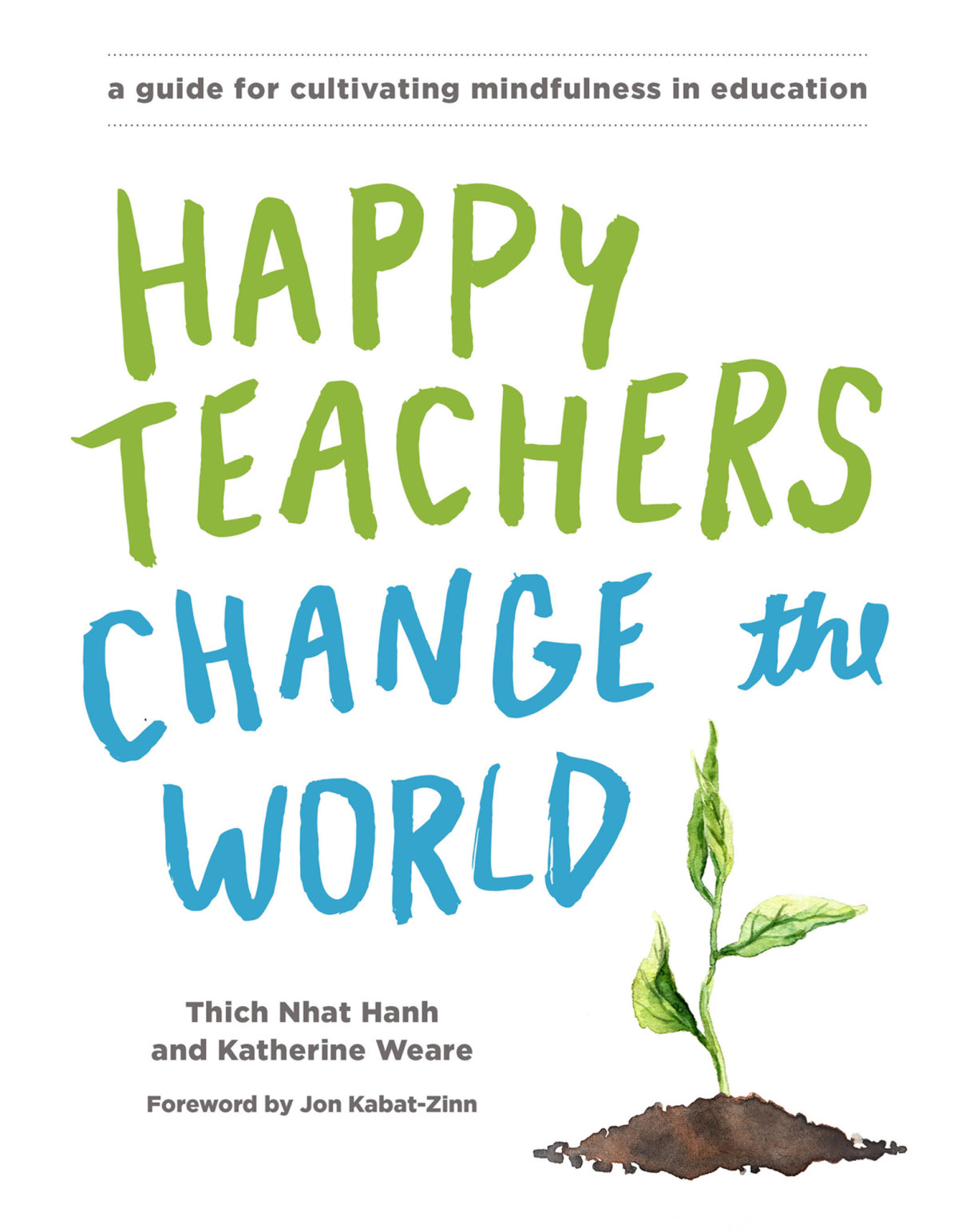 Happy Teachers Change The World Thich Nhat Hanh Katherine Weare