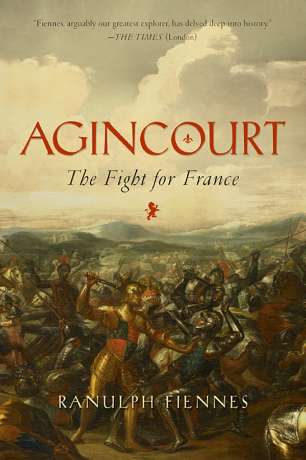 Agincourt The Fight For France Ranulph Fiennes