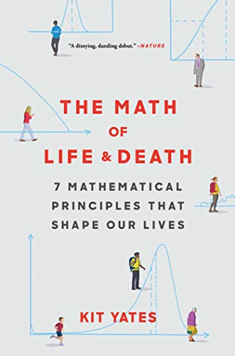 The Math Of Life And Death 7 Mathematical Principles That Shape Our Lives Standard Edition Kit Yates