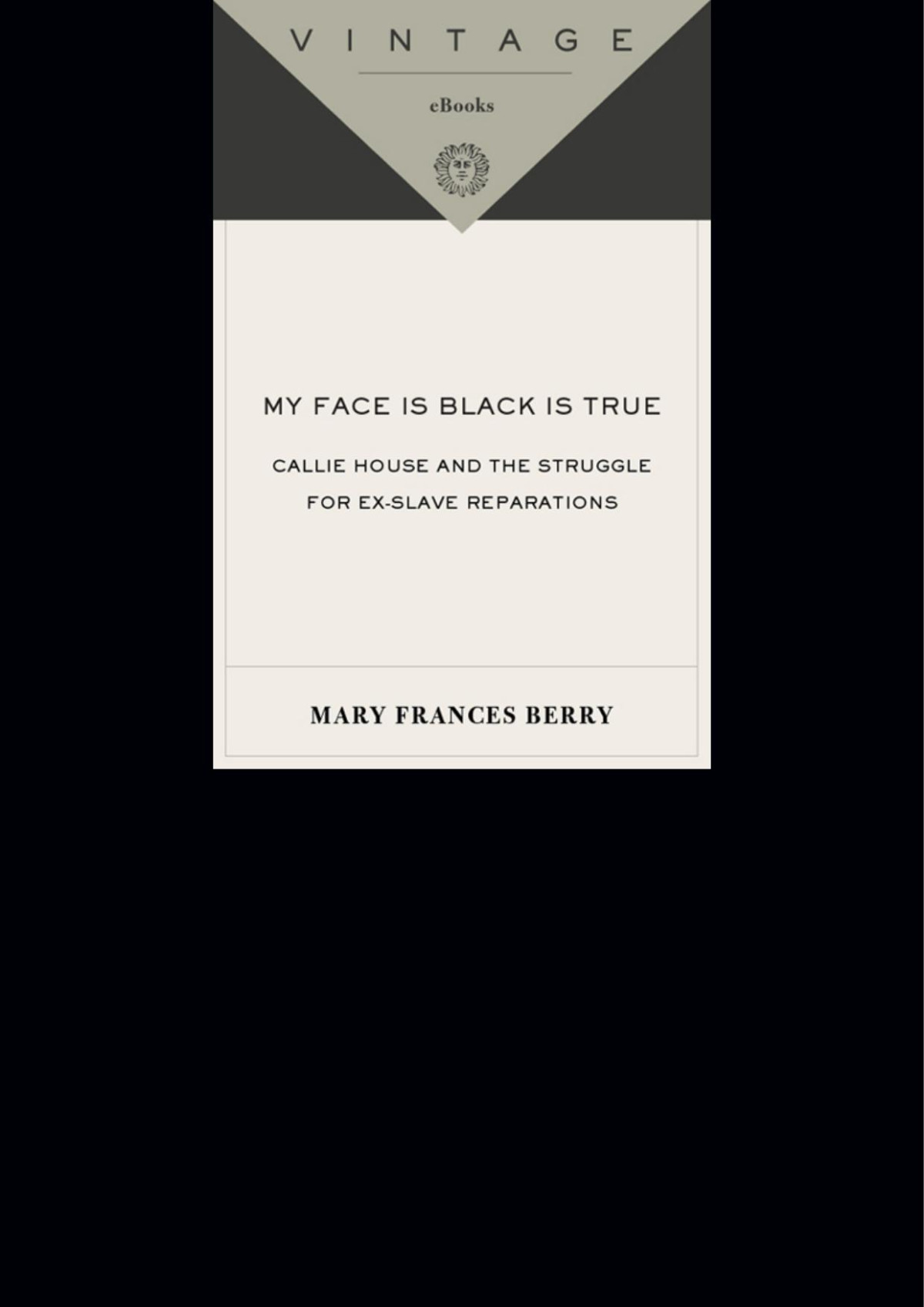 My Face Is Black Is True Callie House And The Struggle For Exslave Reparations Mary Frances Berry