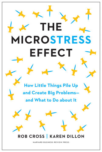 The Microstress Effect How Little Things Pile Up And Create Big Problemsand What To Do About It Rob Cross