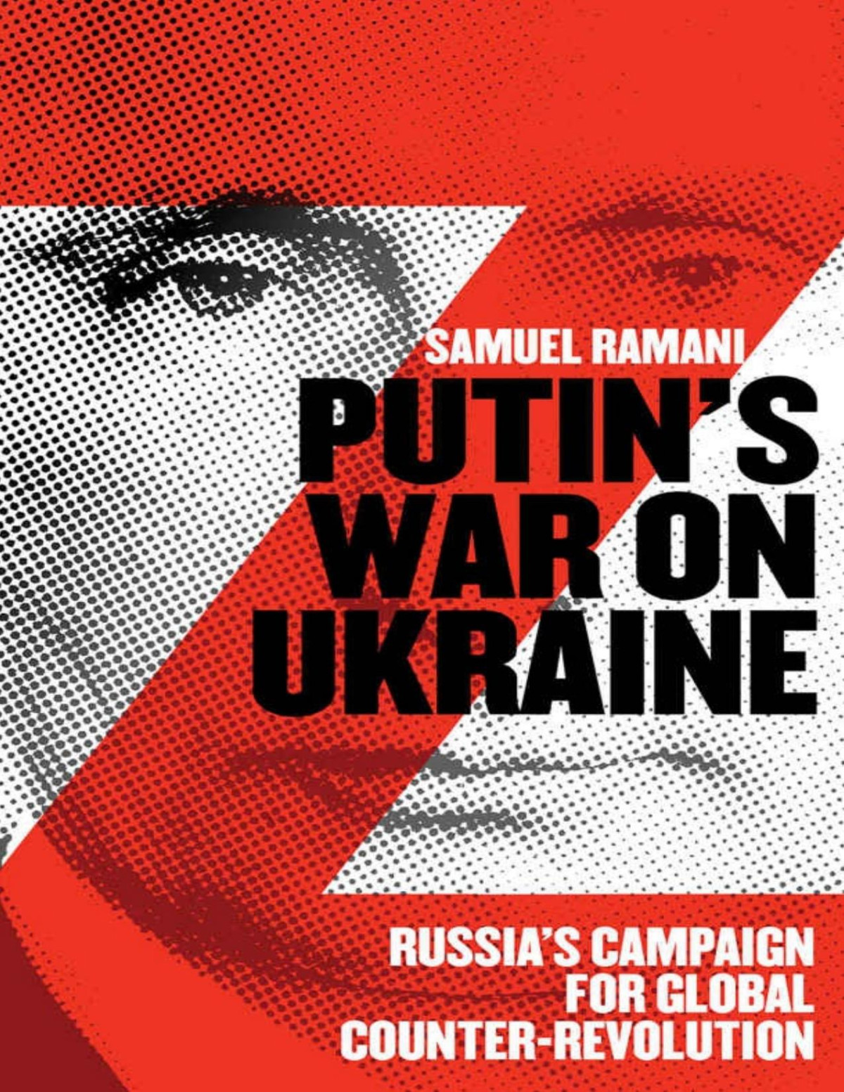 Putins War On Ukraine Russias Campaign For Global Counterrevolution Samuel Ramani