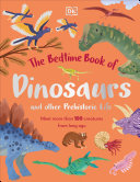 The Bedtime Book Of Dinosaurs And Other Prehistoric Life Meet More Than 100 Creatures From Long Ago Dean R Lomax