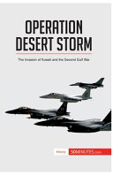 Operation Desert Storm The Invasion Of Kuwait And The Second Gulf War 50minutes