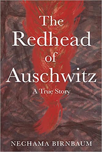 The Redhead Of Auschwitz Nechama Birnbaum
