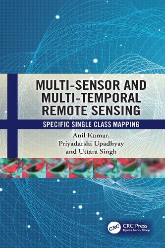 Multisensor And Multitemporal Remote Sensing Specific Single Class Mapping Anil Kumar Priyadarshi Upadhyay Uttara Singh