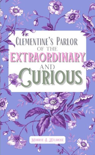Clementines Parlor Of The Extraordinary And Curious Monroe Wildrose