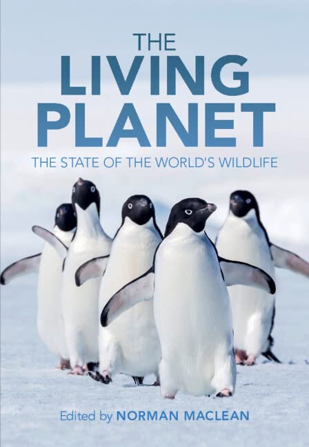 The Living Planet The State Of The Worlds Wildlife Norman Maclean