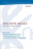 Decisive Meals Table Politics In Biblical Literature The Library Of New Testament Studies Vol 449 1st Edition Nathan Macdonald