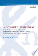 A Cosmopolitan Ideal Pauls Declaration Neither Jew Nor Greek Neither Slave Nor Free Nor Male And Female In The Context Of Firstcentury Thought The Library Of New Testament Studies Vol 513 1st Edition Karin B Neutel