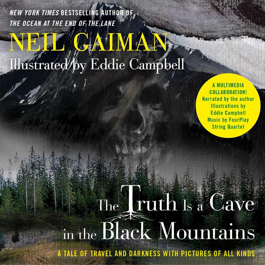 The Truth Is A Cave In The Black Mountains Enhanced Multimedia Edition A Tale Of Travel And Darkness With Pictures Of All Kinds Neil Gaiman