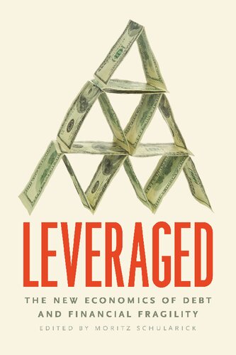 Leveraged The New Economics Of Debt And Financial Fragility Moritz Schularick
