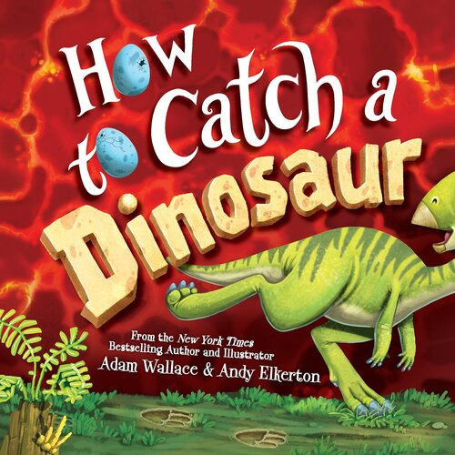 How To Catch A Dinosaur Adam Wallace