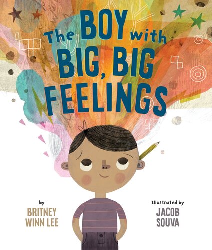 The Boy With Big Big Feelings 1st Edition Britney Winn Lee