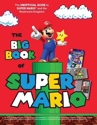 The Big Book Of Super Mario The Unofficial Guide To Super Mario And The Mushroom Kingdom Triumph Books