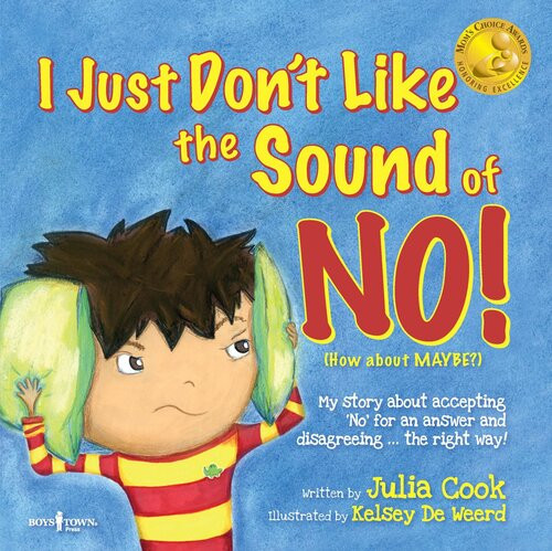 I Just Dont Like The Sound Of No My Story About Accepting No For An Answer And Disagreeing The Right Way Julia Cook