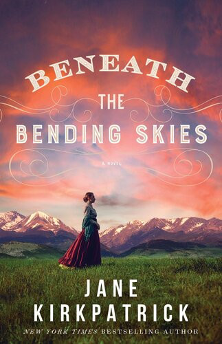 Beneath The Bending Skies Jane Kirkpatrick