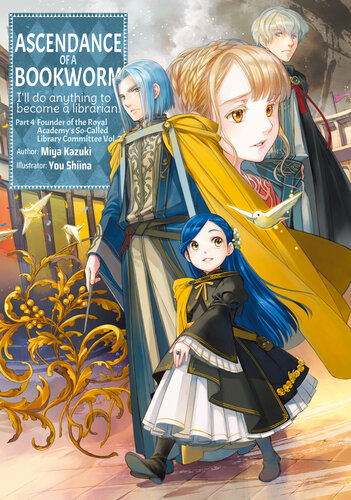 Ascendance Of A Bookworm Part 4 Founder Of The Royal Academys Socalled Library Committee Volume 7 You Shiina Quof Kieran Redgewell Miya Kazuki