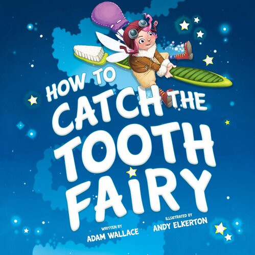 How To Catch The Tooth Fairy Adam Wallace