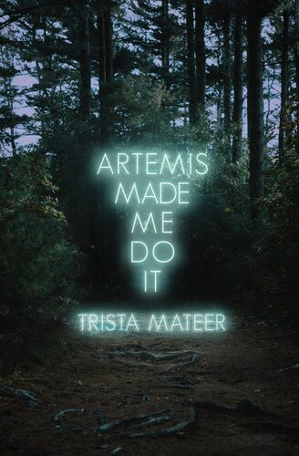 Artemis Made Me Do It Trista Mateer