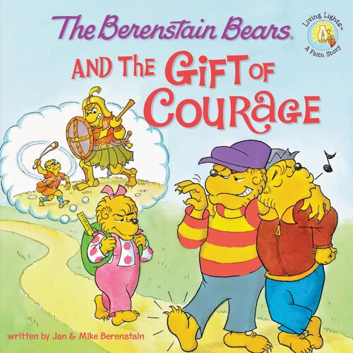 The Berenstain Bears And The Gift Of Courage Mike Berenstain Jan Berenstain